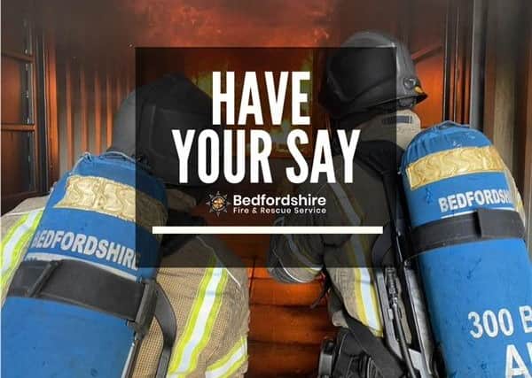 Beds Fire and Rescue Service have launched a Have Your Say Consultation Survey